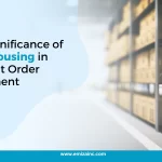 The Significance of Warehousing in Efficient Order Fulfillment